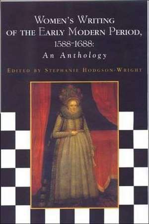 Women's Writing of the Early Modern Period 1588-1688 de Stephanie Hodgson-Wright