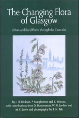 The Changing Flora of Glasgow: Urban and Rural Through the Centuries de J. H. Dickson