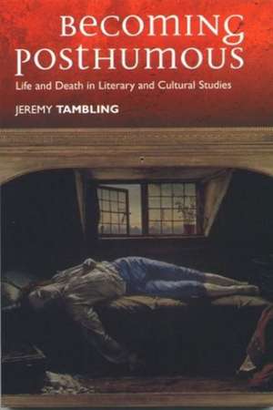 Becoming Posthumous de Professor Jeremy Tambling