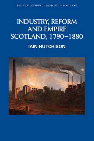 Industry, Reform and Empire de Iain Hutchison