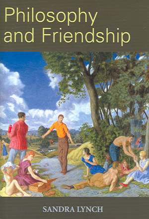 Philosophy and Friendship de University of New South Wales, Australia) Lynch, Sandra (Lecturer in Philosophy