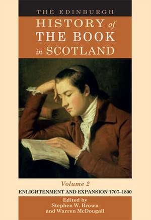 The Edinburgh History of the Book in Scotland, Volume 2: Enlightenment and Expansion 1707-1800 de Stephen W. Brown