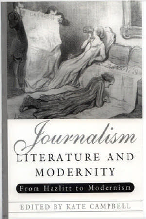 Journalism, Literature, and Modernity de Kate Campbell