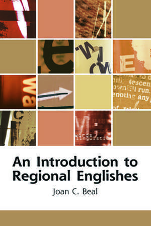 An Introduction to Regional Englishes: Dialect Variation in England de Joan C. Beal