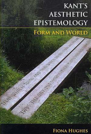 Kant's Aesthetic Epistemology de Fiona Hughes