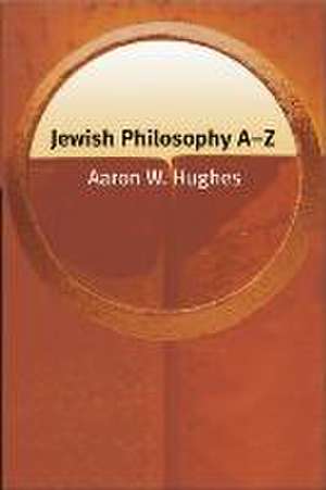 Jewish Philosophy A-Z de Aaron W. Hughes