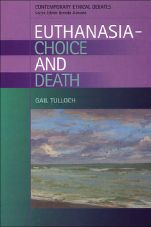 Euthanasia - Choice and Death de Gail Tulloch