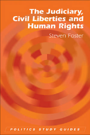 The Judiciary, Civil Liberties and Human Rights de Steven Foster