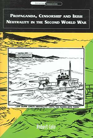 Propaganda, Censorship and Irish Neutrality in the Second World War: Inviting Doomsday de Robert Cole