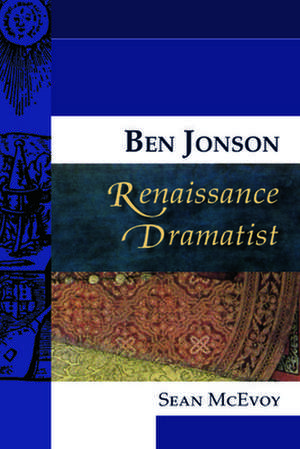 Ben Jonson, Renaissance Dramatist de Sean McEvoy