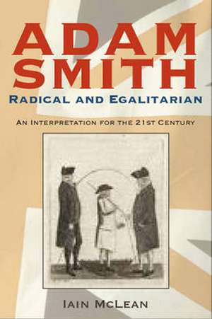 McLean, I: Adam Smith, Radical and Egalitarian de Iain McLean