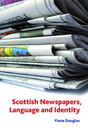 Scottish Newspapers, Language and Identity de Fiona M. Douglas