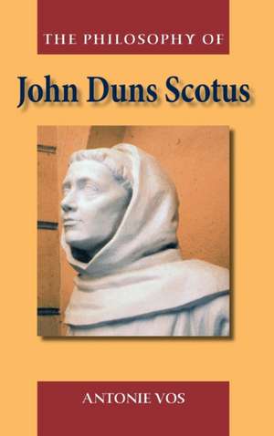 The Philosophy of John Duns Scotus de Antoine Vos