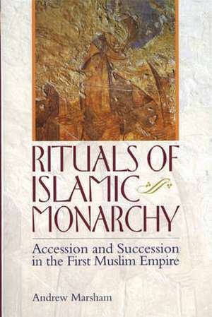 Rituals of Islamic Monarchy de Andrew Marsham