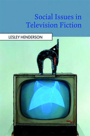 Social Issues in Television Fiction de Lesley Henderson