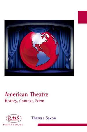 American Theatre: History, Context, Form de Dr. Theresa Saxon