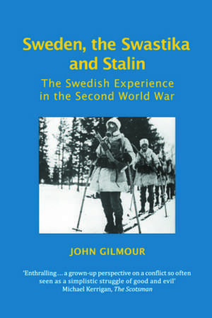 Sweden, the Swastika and Stalin de John Gilmour