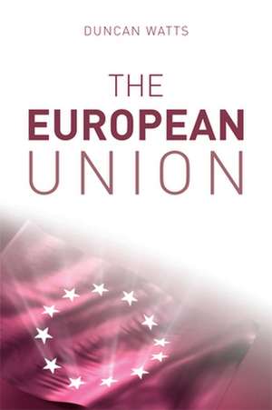 The European Union: From the Earliest Times to 2004 de Duncan Watts