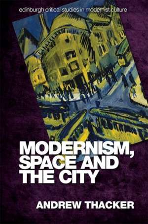 Modernism, Space and the City de Andrew Thacker