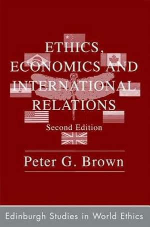 Ethics, Economics and International Relations de Peter G. Brown