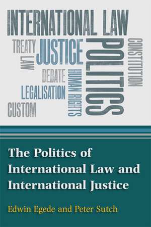 The Politics of International Law and International Justice de Edwin Egede