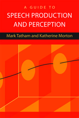 A Guide to Speech Production and Perception de Mark Tatham