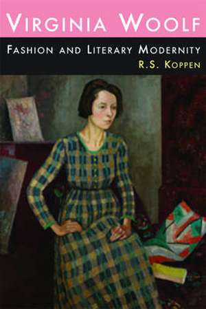 Virginia Woolf, Fashion and Literary Modernity de Dr. R. S. Koppen