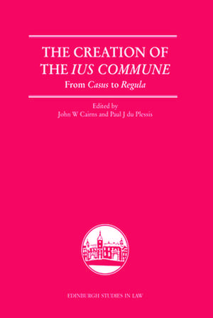 The Creation of the Ius Commune: From Casus to Regula de John W. Cairns