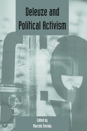 Deleuze and Political Activism de Dr. Marcelo Svirsky