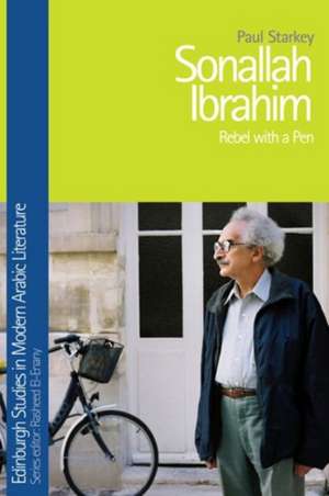 Sonallah Ibrahim: Rebel with a Pen de Paul Starkey