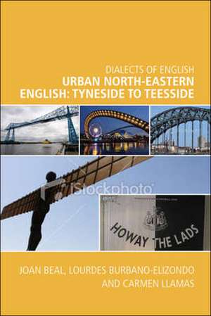 Urban North-Eastern English: Tyneside to Teesside de Joan C. Beal