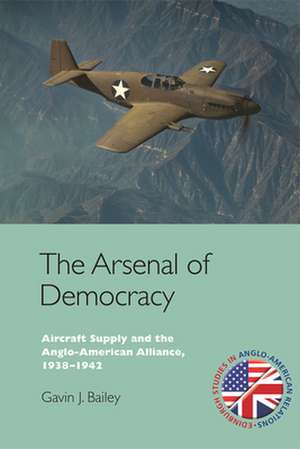 The Arsenal of Democracy de Gavin J. Bailey