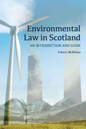 Environmental Law in Scotland: An Introduction and Guide de MCMANUS FRANCIS