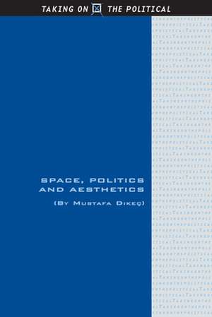 Space, Politics and Aesthetics de Mustafa Dikec