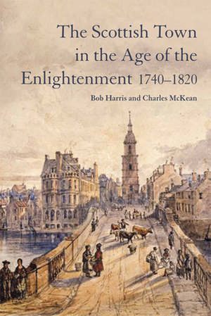 The Scottish Town in the Age of the Enlightenment 1740-1820 de Bob Harris