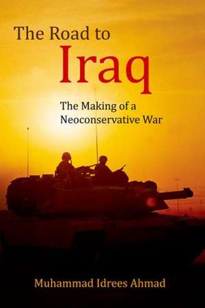 The Road to Iraq de Dr Muhammad Idrees Ahmad