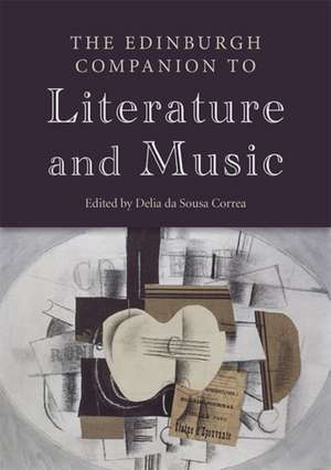 The Edinburgh Companion to Literature and Music de Delia Da Sousa Correa