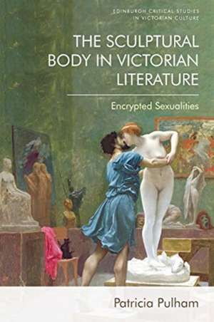 The Sculptural Body in Victorian Literature de Patricia Pulham