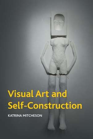 Visual Art and Self-Construction de Katrina Mitcheson