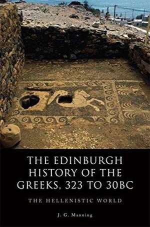 The Edinburgh History of the Greeks, 323 to 30bc de J. G. Manning