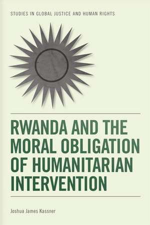 Rwanda and the Moral Obligation of Humanitarian Intervention de Joshua James Kassner