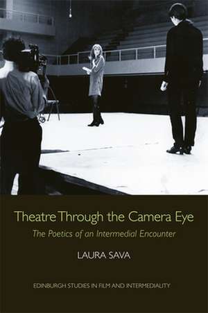 Theatre Through the Camera Eye de Laura Sava