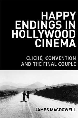 Happy Endings in Hollywood Cinema de James MacDowell