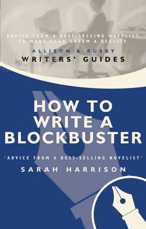 How To Write A Blockbuster de Sarah Harrison