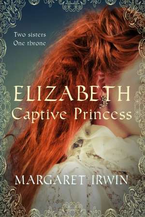 Elizabeth, Captive Princess de Margaret Irwin