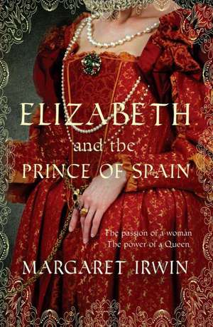 Elizabeth And The Prince Of Spain de Margaret Irwin