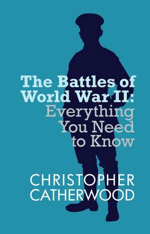 Battles Of World War Ii, The: Everything You Need To Know de Christopher Catherwood