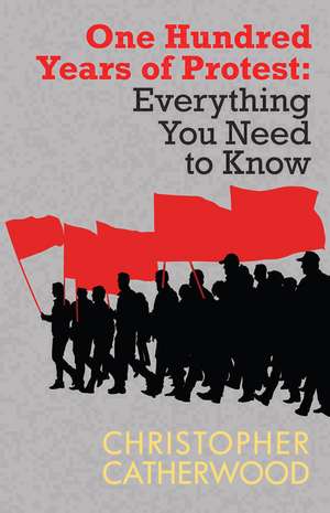 One Hundred Years Of Protest: Everything You Need To Know de Christopher Catherwood