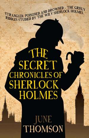 The Secret Chronicles Of Sherlock Holmes de June Thomson