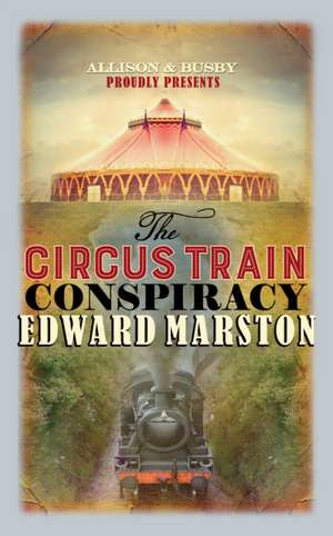 The Circus Train Conspiracy de Edward Marston